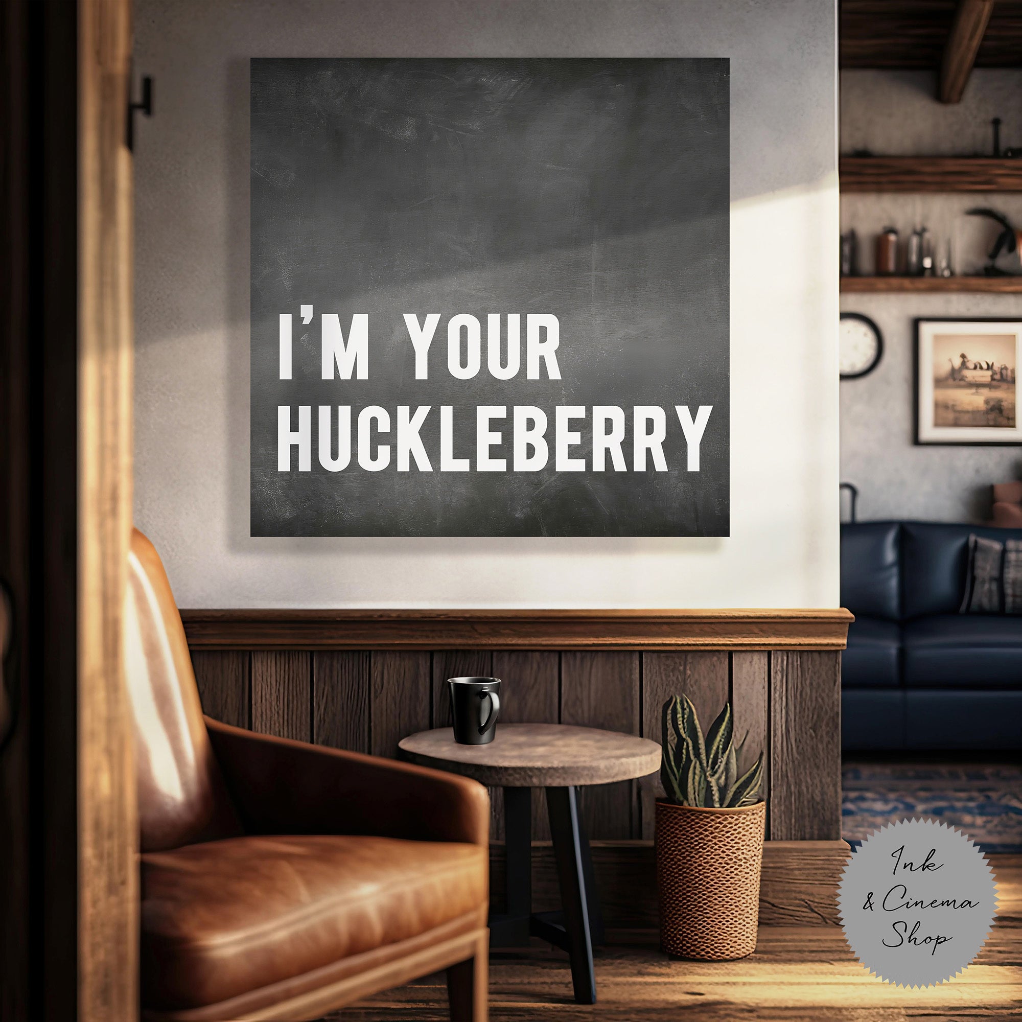 I'm Your Huckleberry (Art Print)