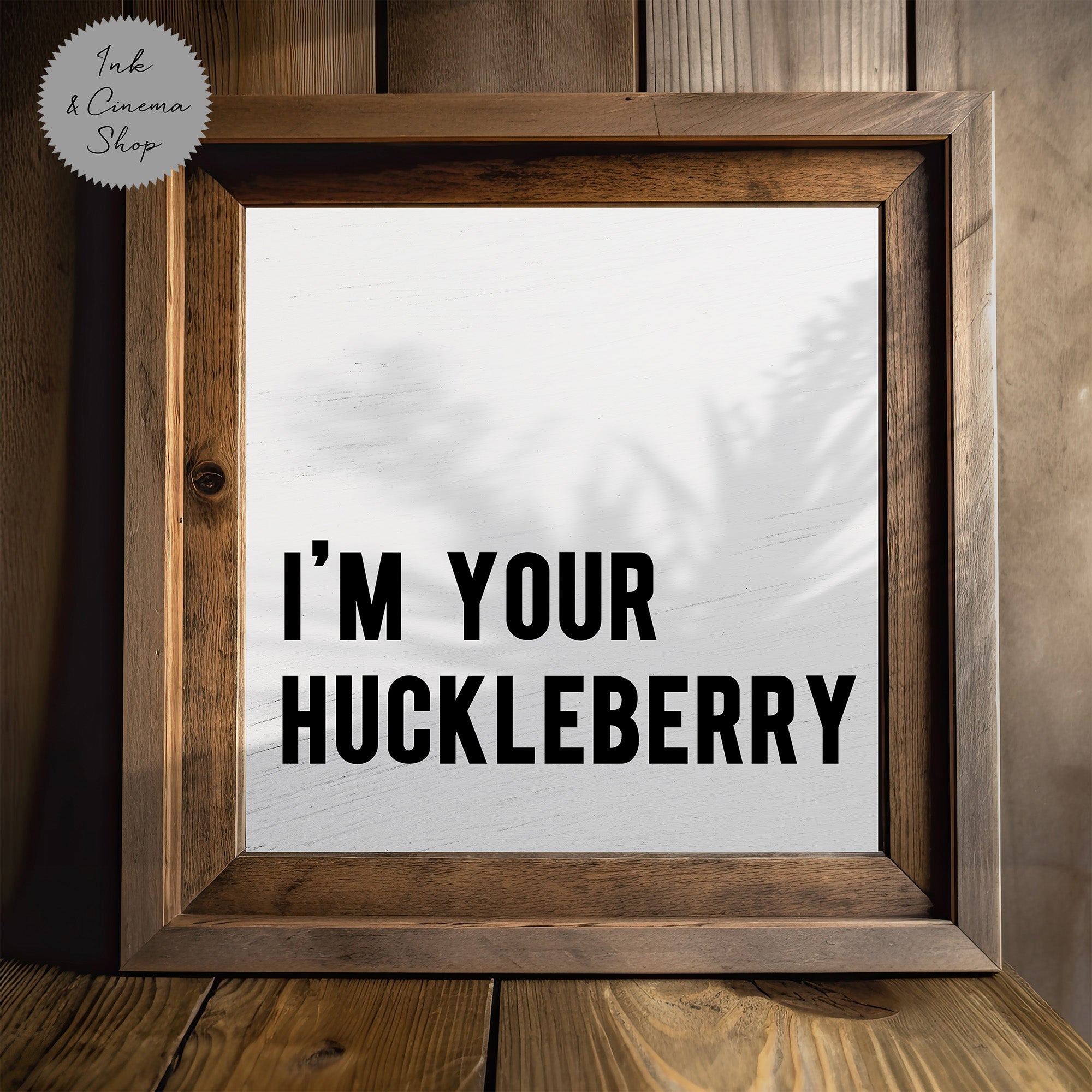 I'm Your Huckleberry (Art Print)